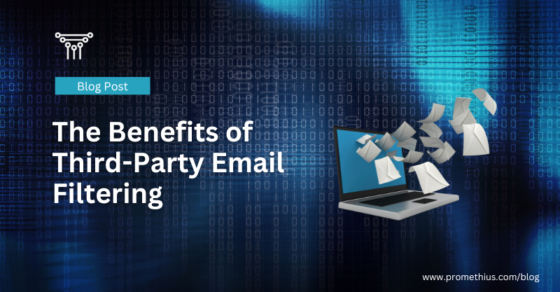 The benefits of third-party email filtering